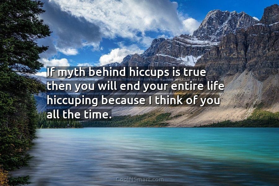 gå Silicon blæk Quote: If myth behind hiccups is true then you will end your entire... -  CoolNSmart