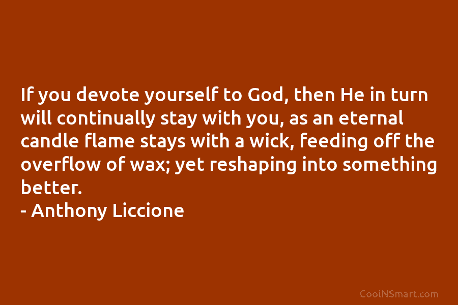 If you devote yourself to God, then He in turn will continually stay with you,...