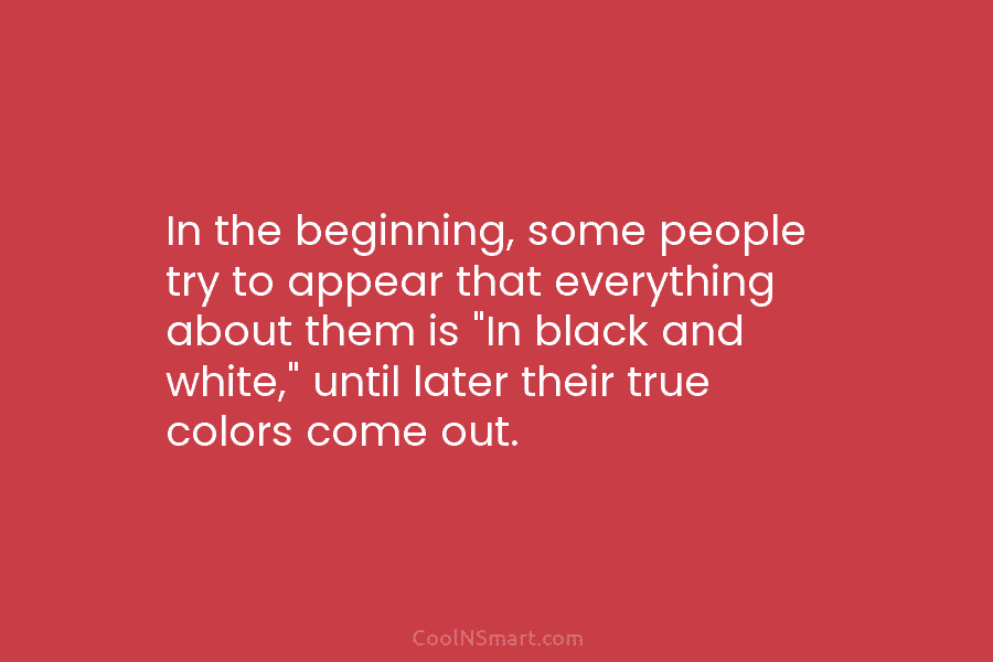 In the beginning, some people try to appear that everything about them is “In black...