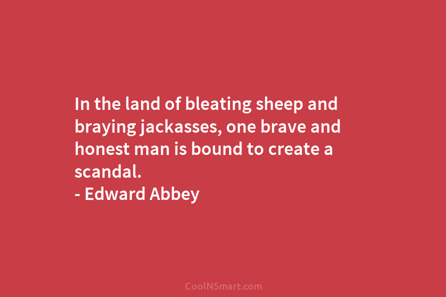 In the land of bleating sheep and braying jackasses, one brave and honest man is...