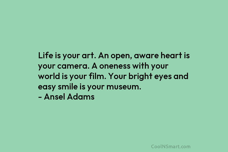 Life is your art. An open, aware heart is your camera. A oneness with your...