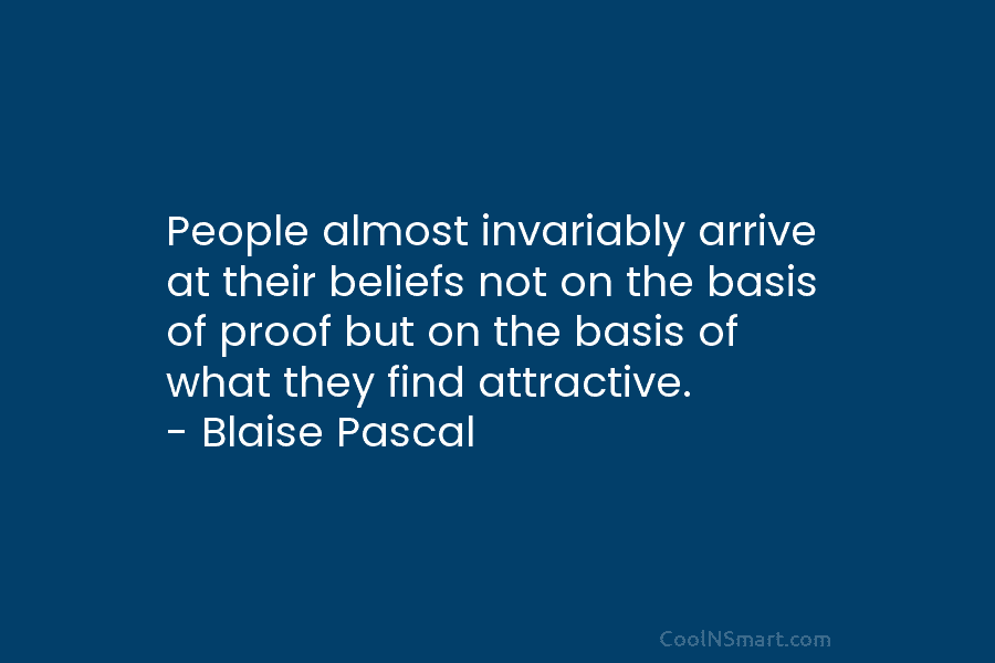 People almost invariably arrive at their beliefs not on the basis of proof but on the basis of what they...