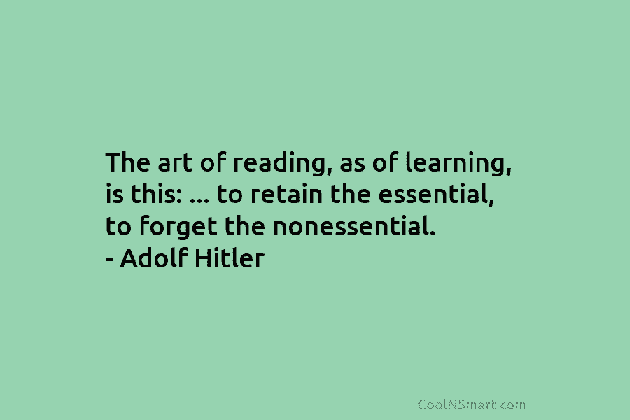 The art of reading, as of learning, is this: … to retain the essential, to...