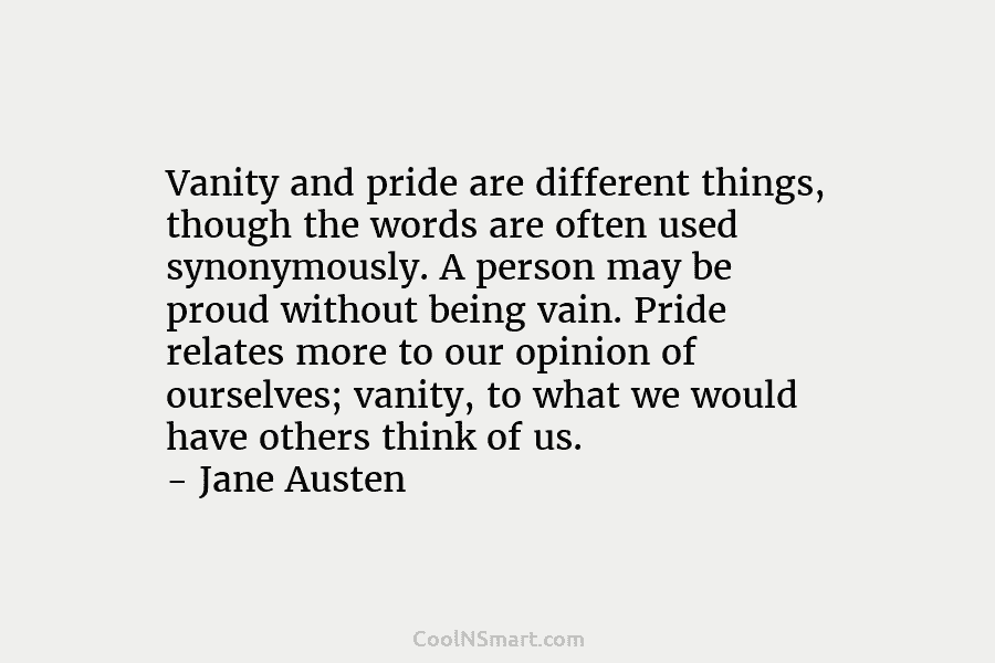 Vanity and pride are different things, though the words are often used synonymously. A person...