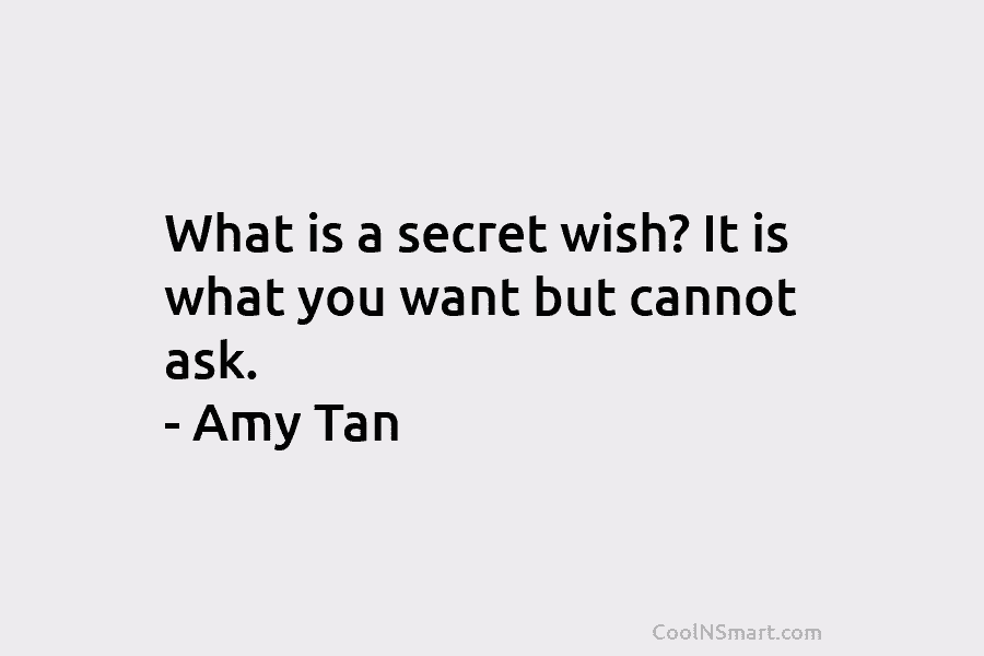 What is a secret wish? It is what you want but cannot ask. – Amy...