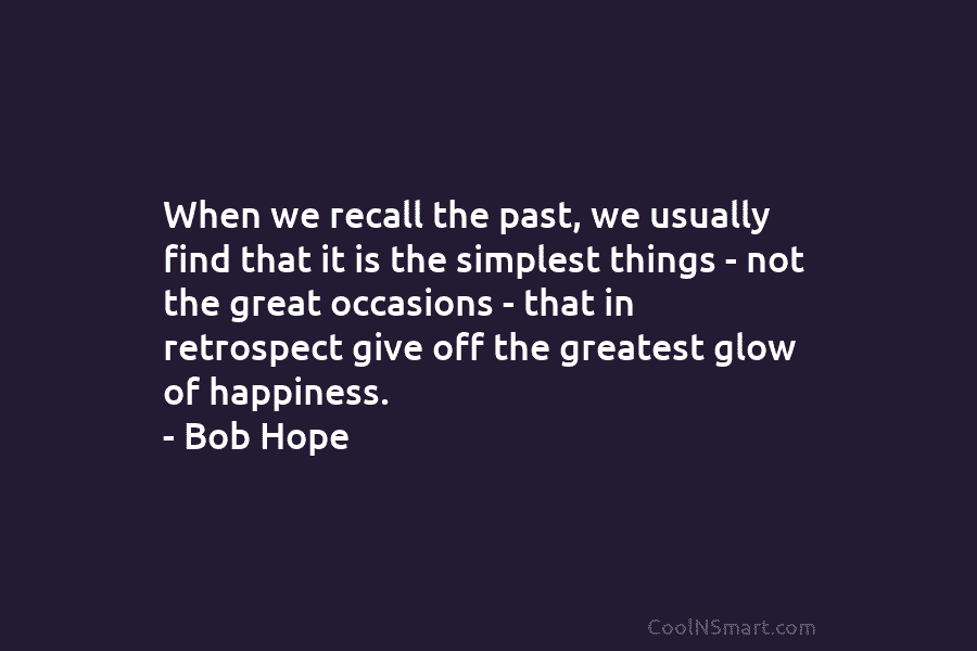 When we recall the past, we usually find that it is the simplest things –...