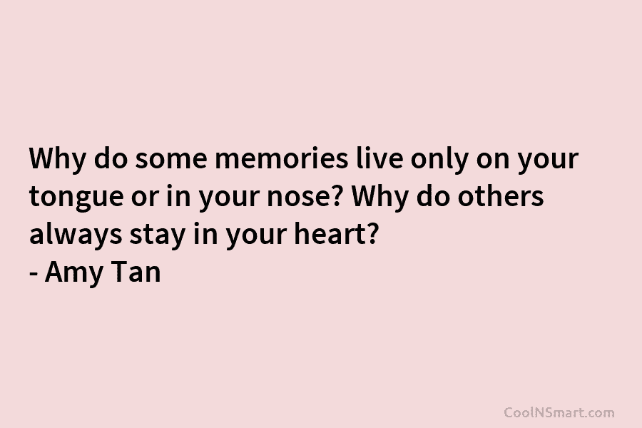 Why do some memories live only on your tongue or in your nose? Why do others always stay in your...