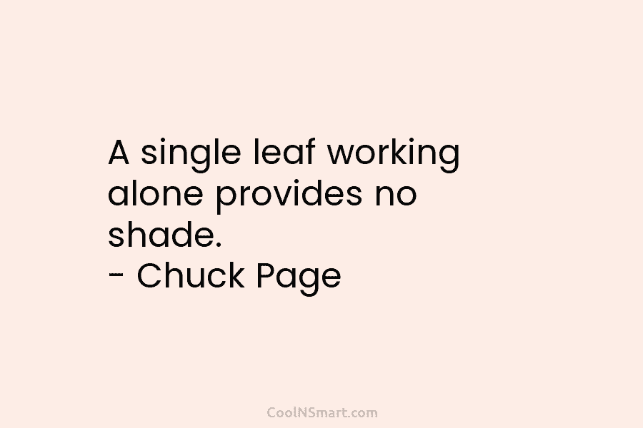 A single leaf working alone provides no shade. – Chuck Page