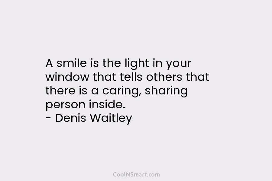 A smile is the light in your window that tells others that there is a caring, sharing person inside. –...