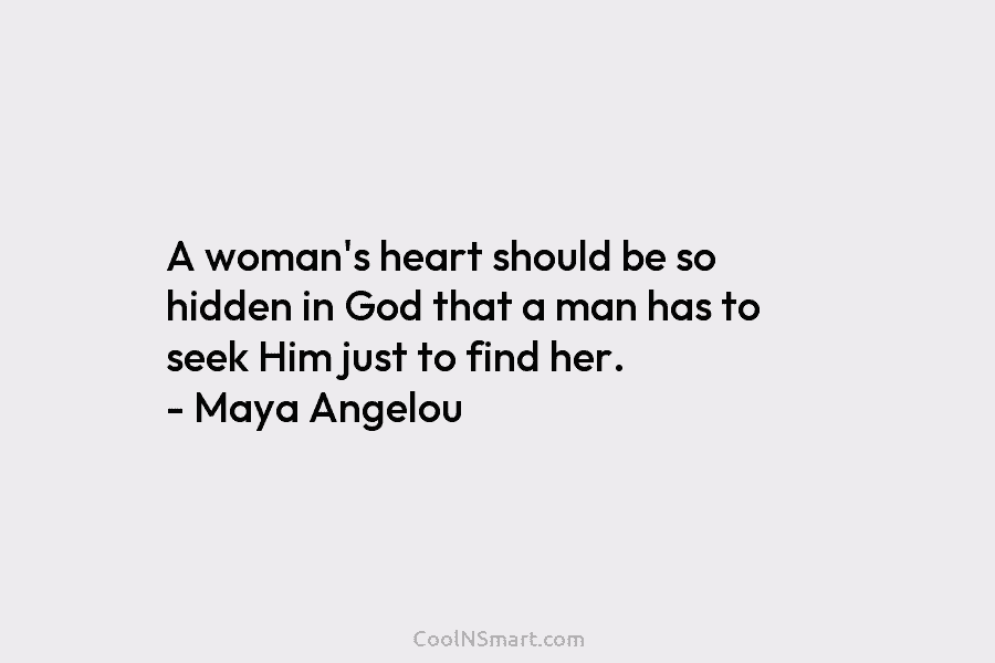 A woman’s heart should be so hidden in God that a man has to seek Him just to find her....