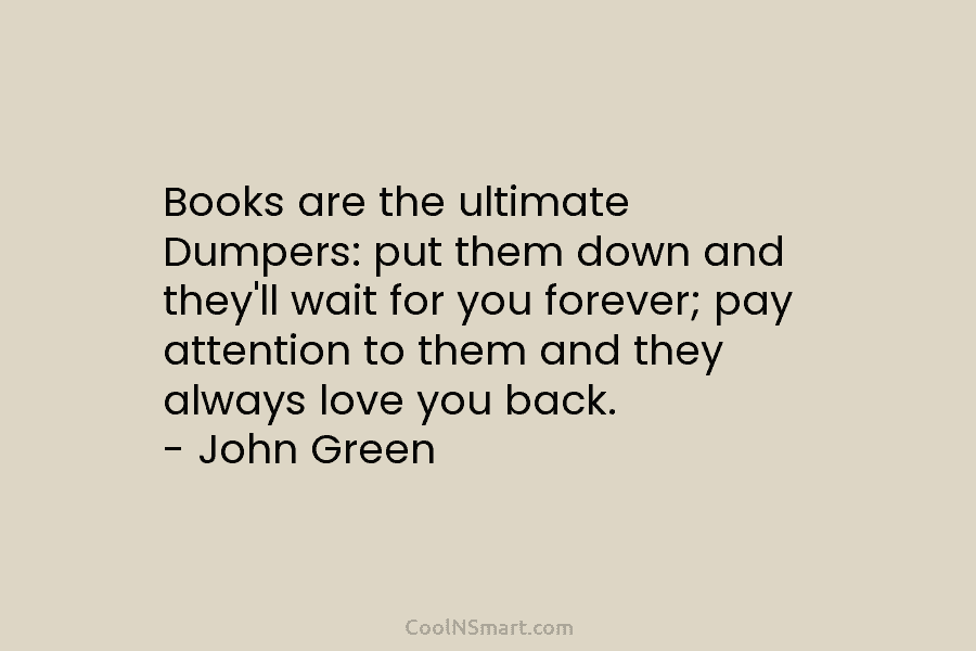 Books are the ultimate Dumpers: put them down and they’ll wait for you forever; pay attention to them and they...