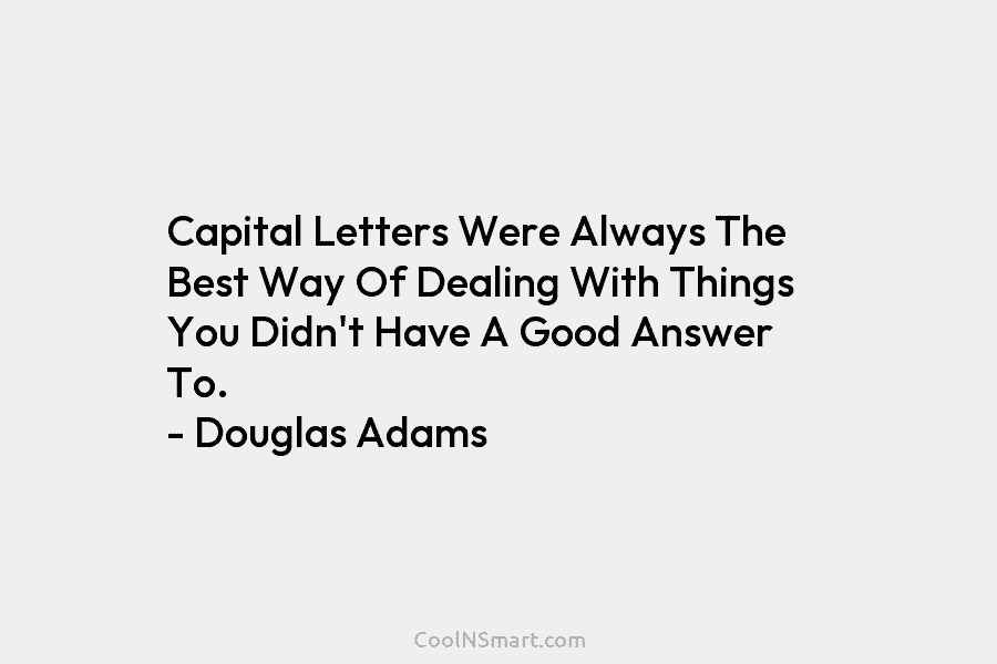Capital Letters Were Always The Best Way Of Dealing With Things You Didn’t Have A...
