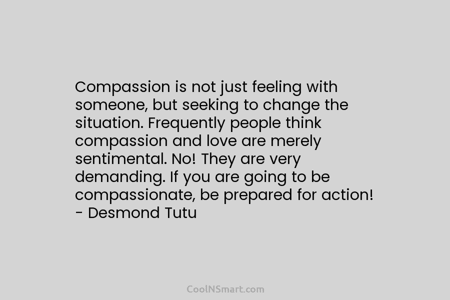 Compassion is not just feeling with someone, but seeking to change the situation. Frequently people think compassion and love are...
