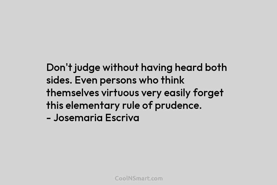 Don’t judge without having heard both sides. Even persons who think themselves virtuous very easily...