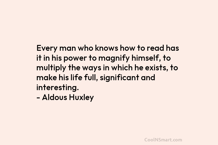 Every man who knows how to read has it in his power to magnify himself,...