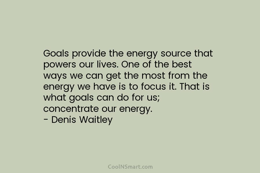 Goals provide the energy source that powers our lives. One of the best ways we can get the most from...