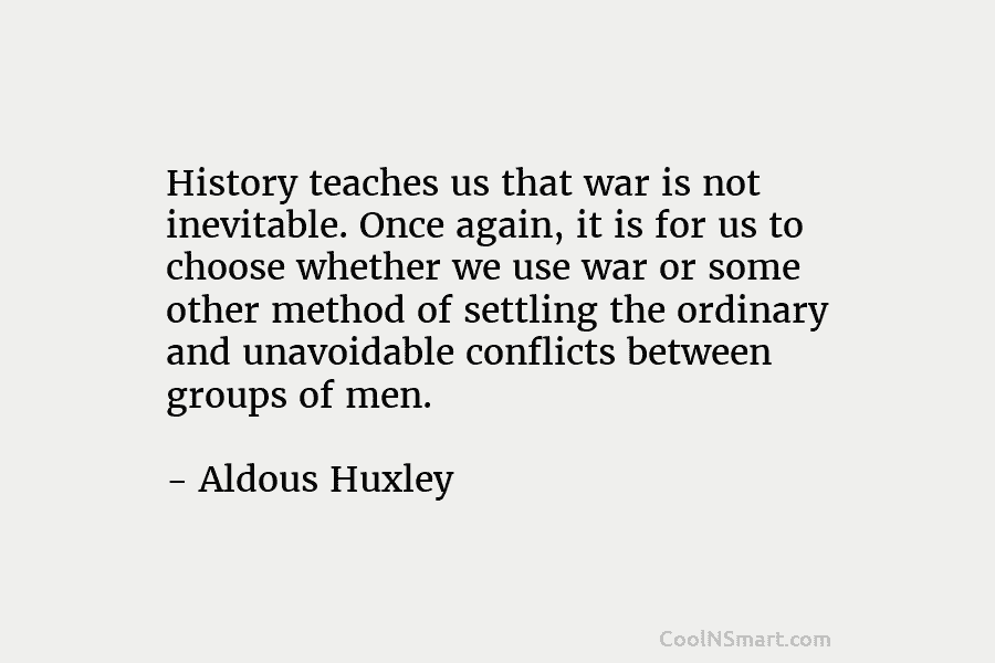 History teaches us that war is not inevitable. Once again, it is for us to...