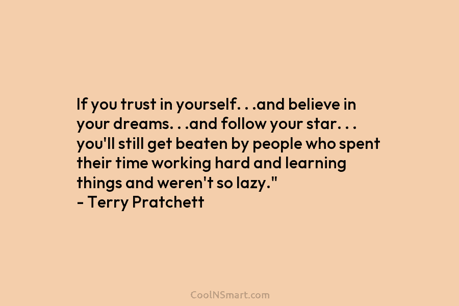 If you trust in yourself. . .and believe in your dreams. . .and follow your star. . . you’ll still...