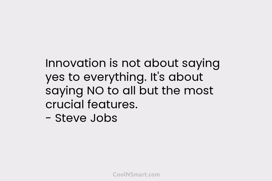 Innovation is not about saying yes to everything. It’s about saying NO to all but...