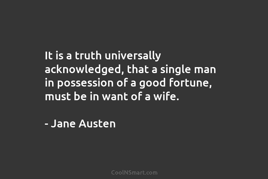 It is a truth universally acknowledged, that a single man in possession of a good fortune, must be in want...