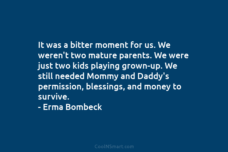 It was a bitter moment for us. We weren’t two mature parents. We were just two kids playing grown-up. We...