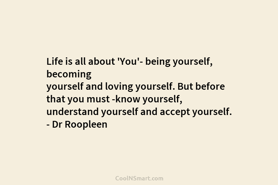 Life is all about ‘You’- being yourself, becoming yourself and loving yourself. But before that you must -know yourself, understand...