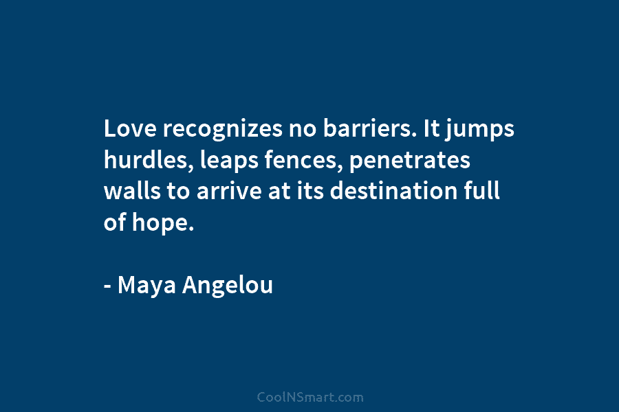 Love recognizes no barriers. It jumps hurdles, leaps fences, penetrates walls to arrive at its...