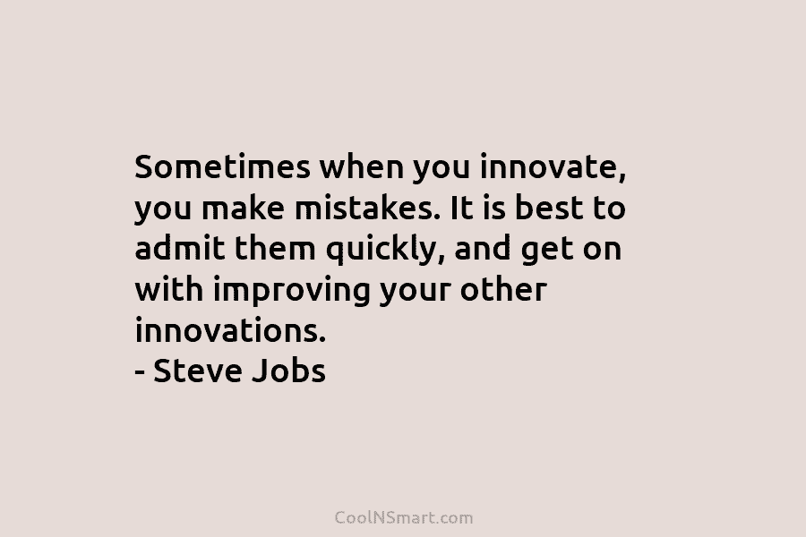 Sometimes when you innovate, you make mistakes. It is best to admit them quickly, and get on with improving your...