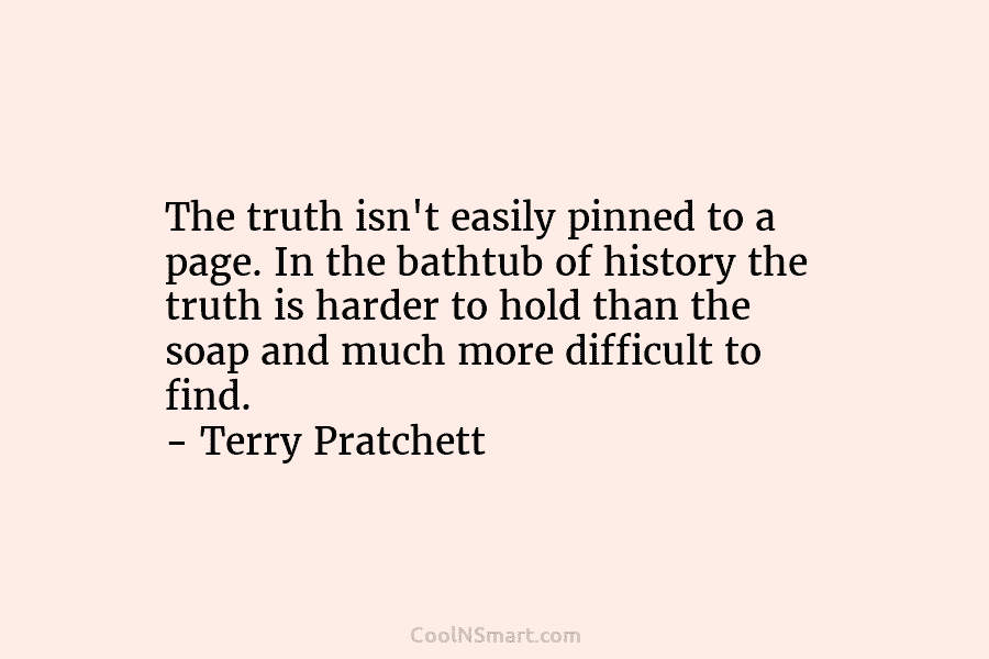 The truth isn’t easily pinned to a page. In the bathtub of history the truth...