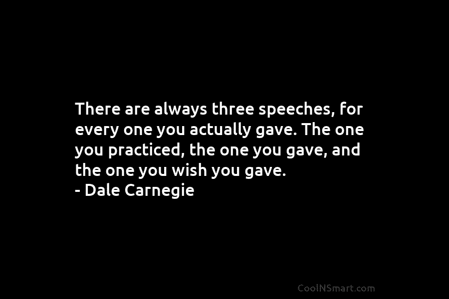 There are always three speeches, for every one you actually gave. The one you practiced,...