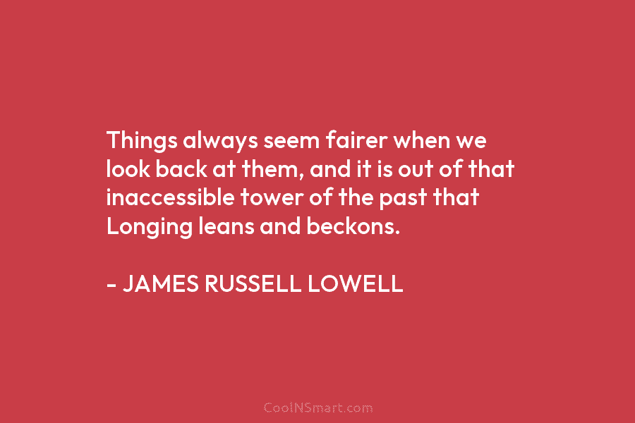 Things always seem fairer when we look back at them, and it is out of that inaccessible tower of the...
