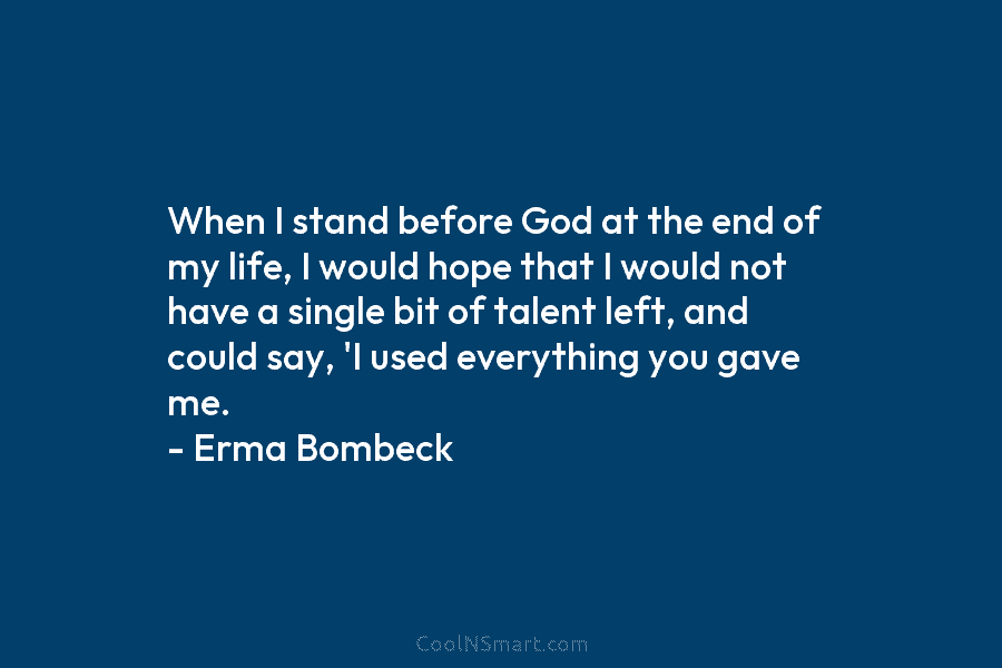 When I stand before God at the end of my life, I would hope that...