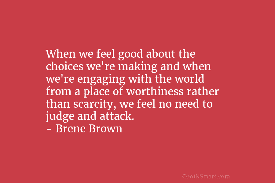 When we feel good about the choices we’re making and when we’re engaging with the...