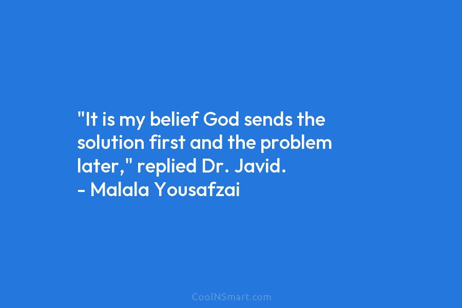 “It is my belief God sends the solution first and the problem later,” replied Dr....