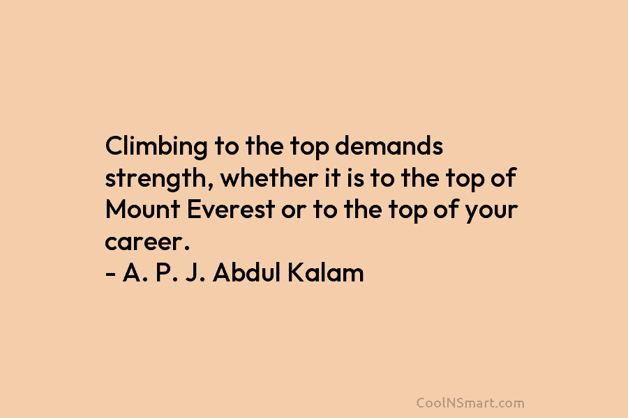 Climbing to the top demands strength, whether it is to the top of Mount Everest or to the top of...