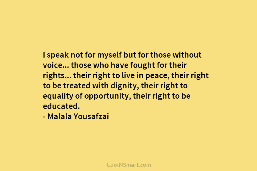 I speak not for myself but for those without voice… those who have fought for their rights… their right to...