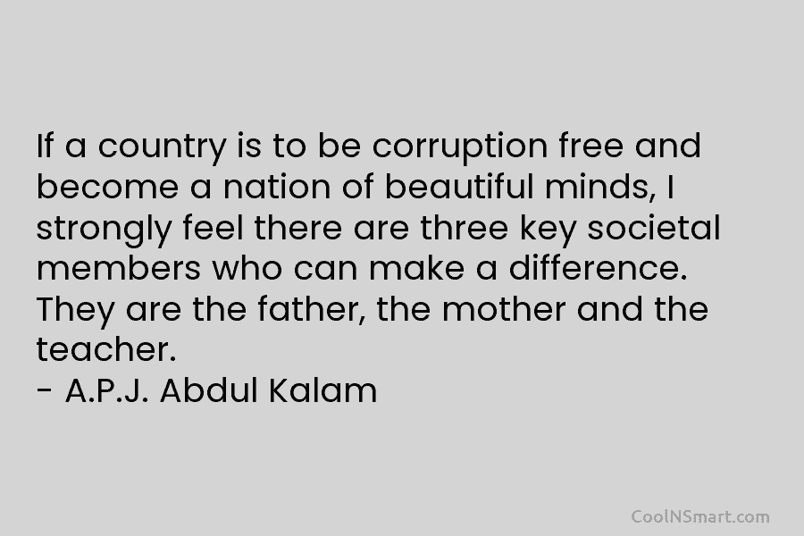If a country is to be corruption free and become a nation of beautiful minds,...