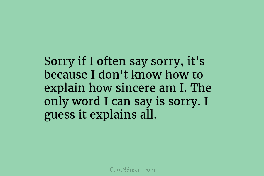 Sorry if I often say sorry, it’s because I don’t know how to explain how...