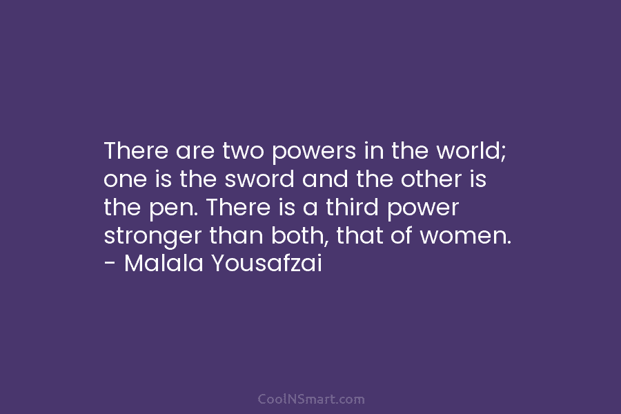 There are two powers in the world; one is the sword and the other is...