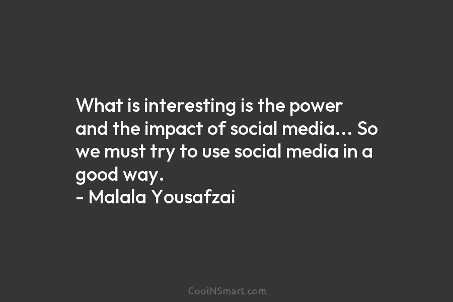 What is interesting is the power and the impact of social media… So we must...