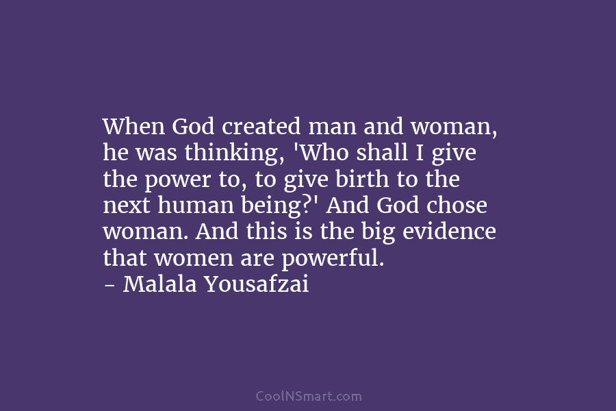 When God created man and woman, he was thinking, ‘Who shall I give the power...