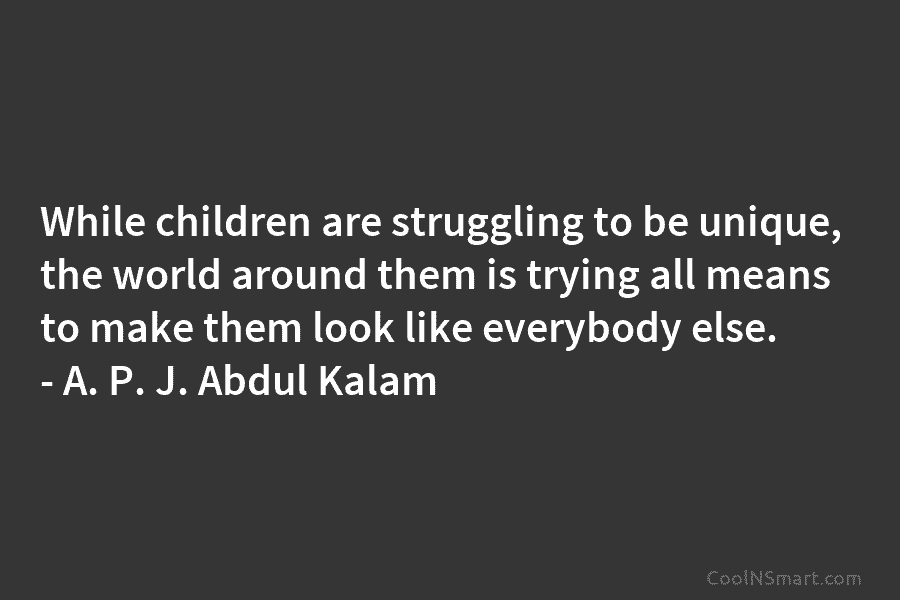 While children are struggling to be unique, the world around them is trying all means to make them look like...