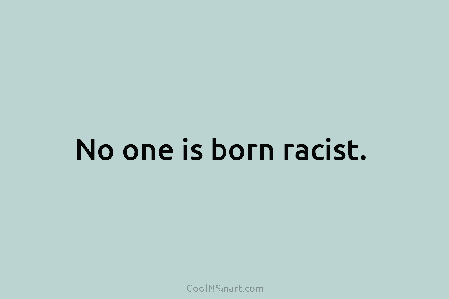 No one is born racist.
