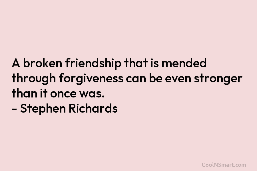 A broken friendship that is mended through forgiveness can be even stronger than it once...