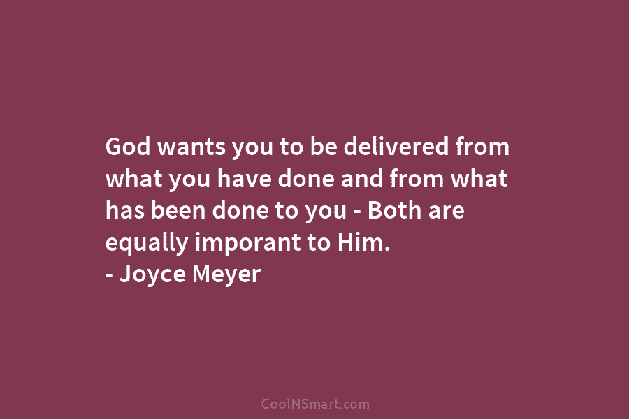God wants you to be delivered from what you have done and from what has...