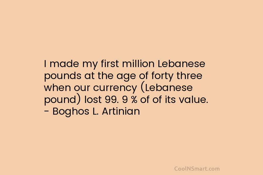 I made my first million Lebanese pounds at the age of forty three when our...
