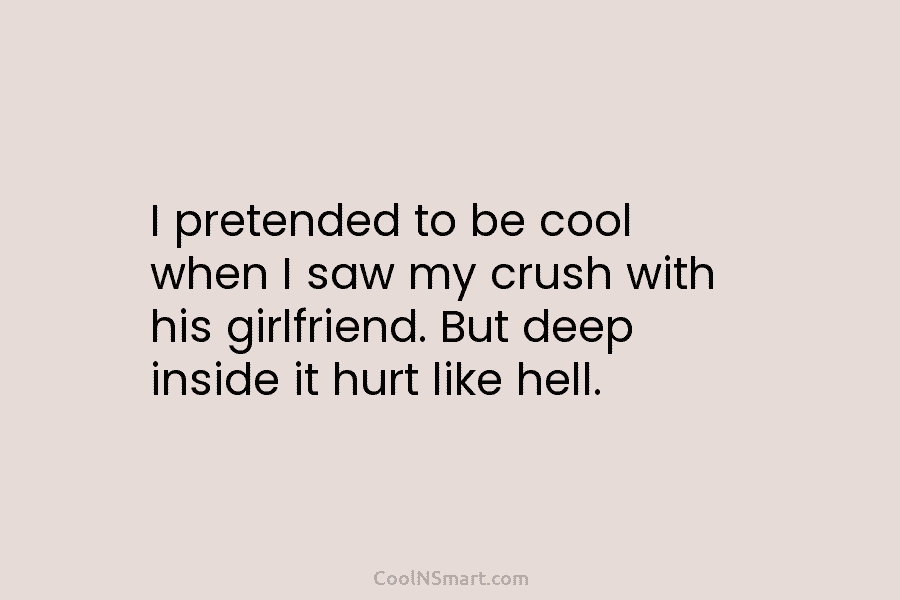 I pretended to be cool when I saw my crush with his girlfriend. But deep inside it hurt like hell.