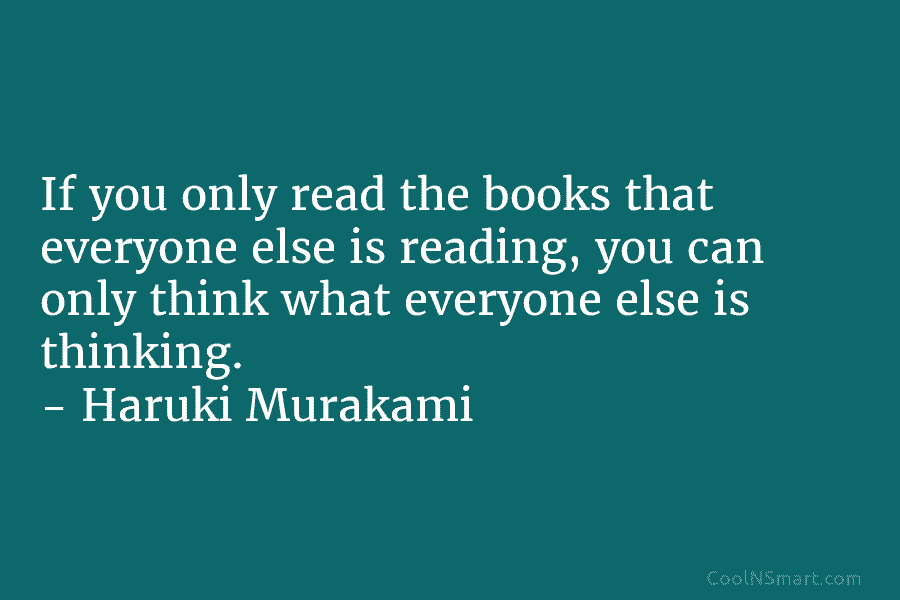 Haruki Murakami Quote: If you only read the books that... - CoolNSmart