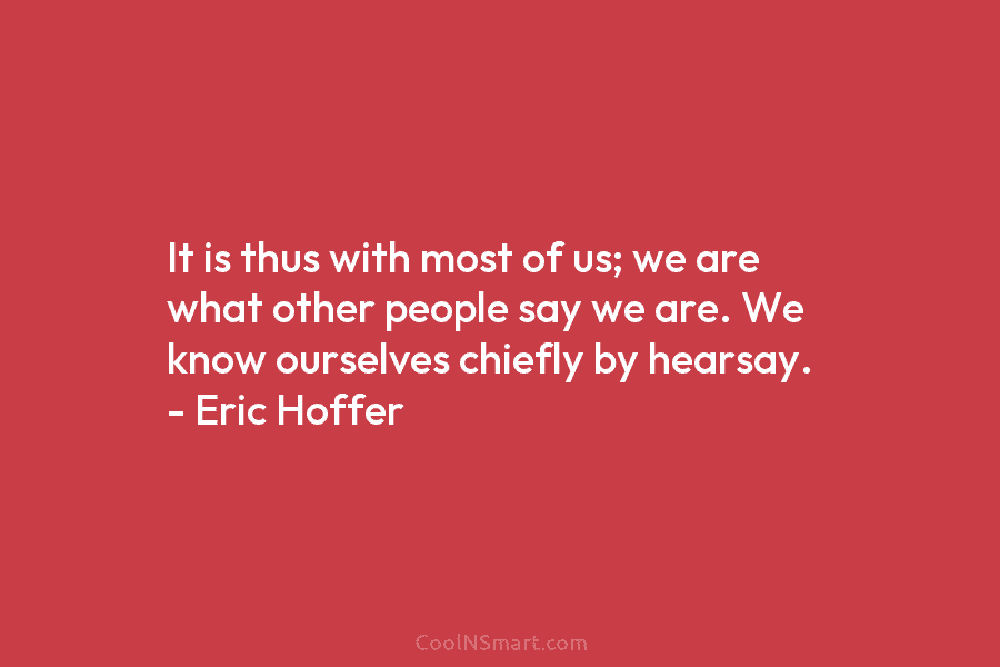 It is thus with most of us; we are what other people say we are....