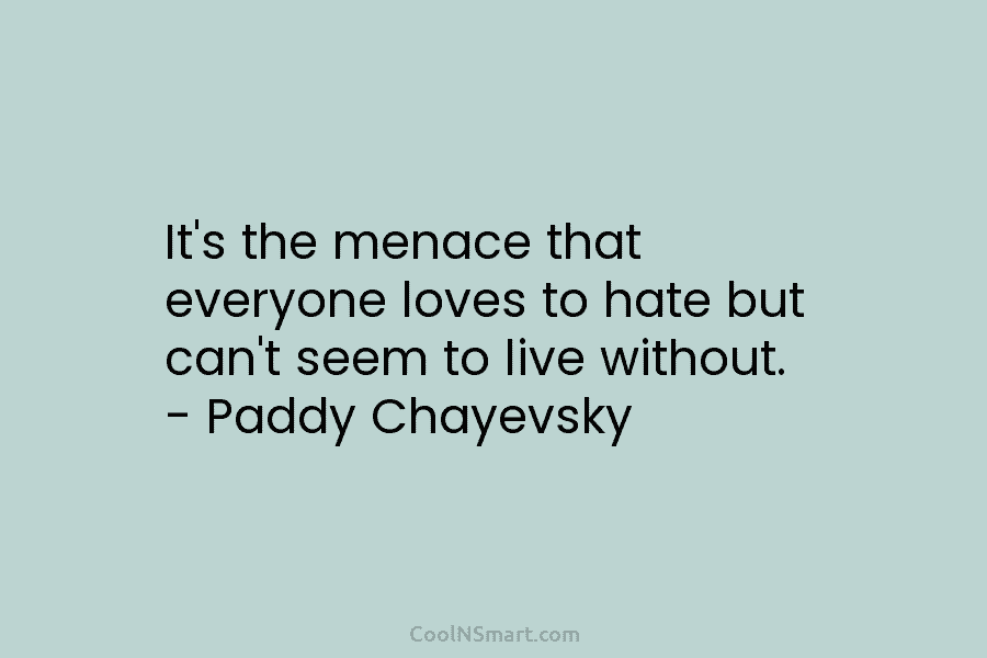 It’s the menace that everyone loves to hate but can’t seem to live without. –...